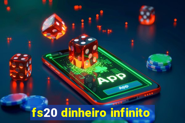 fs20 dinheiro infinito